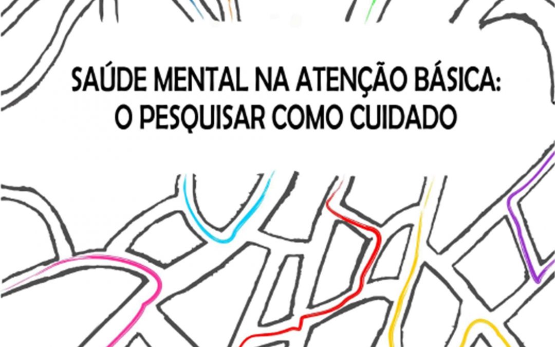 Saúde Mental na Atenção Básica: o pesquisar como cuidado