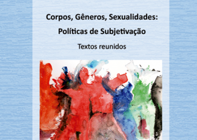 Corpos, Gêneros e Sexualidades – Dispositivos de Subjetivação. Textos Reunidos. 1º Edição