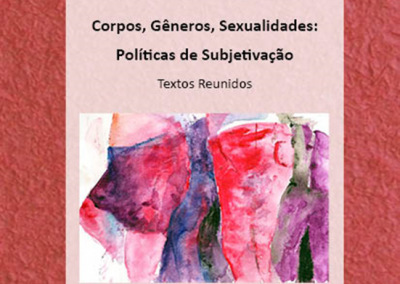 Corpos, Gêneros, Sexualidades: Políticas de Subjetivação. Textos Reunidos. 2º Edição Atualizada e Revisada