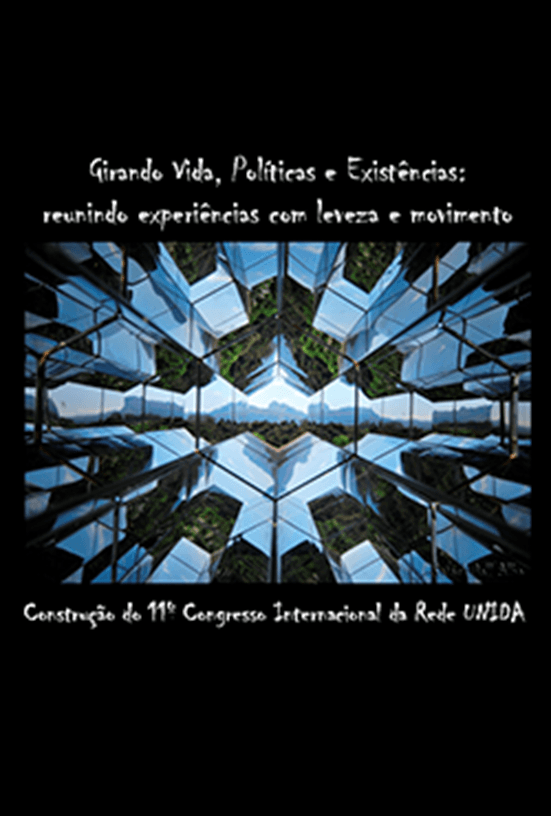 Girando Vida, Políticas e Existências: reunindo experiências com leveza e movimento Construção do 11º Congresso Internacional da Rede UNIDA
