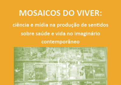 Mosaicos do Viver: ciência e mídia na produção de sentidos sobre saúde e vida no imaginário contemporâneo