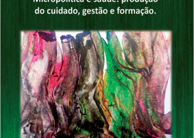 Micropolítica e saúde: produção do cuidado, gestão e formação