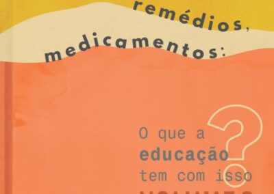 Fármacos, remédios, medicamentos: o que a Educação tem com isso? Volume 2 – debates continuados, diálogos interdisciplinares 