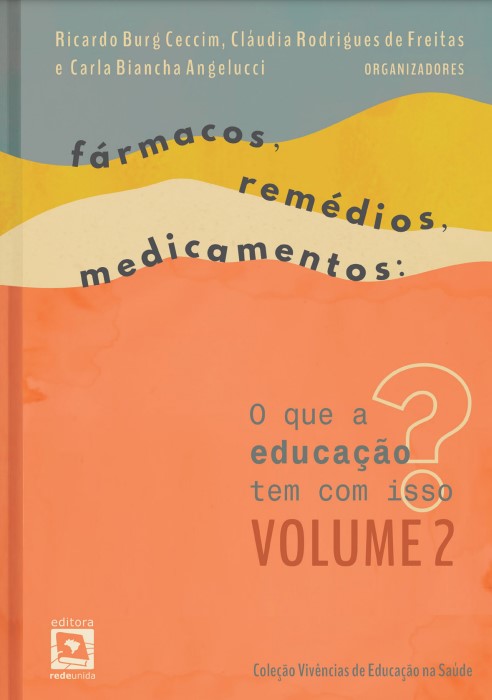 Fármacos, remédios, medicamentos: o que a Educação tem com isso? Volume 2 – debates continuados, diálogos interdisciplinares 
