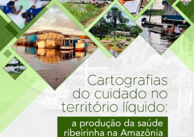 Cartografias do cuidado no território líquido: a produção da saúde ribeirinha na Amazônia