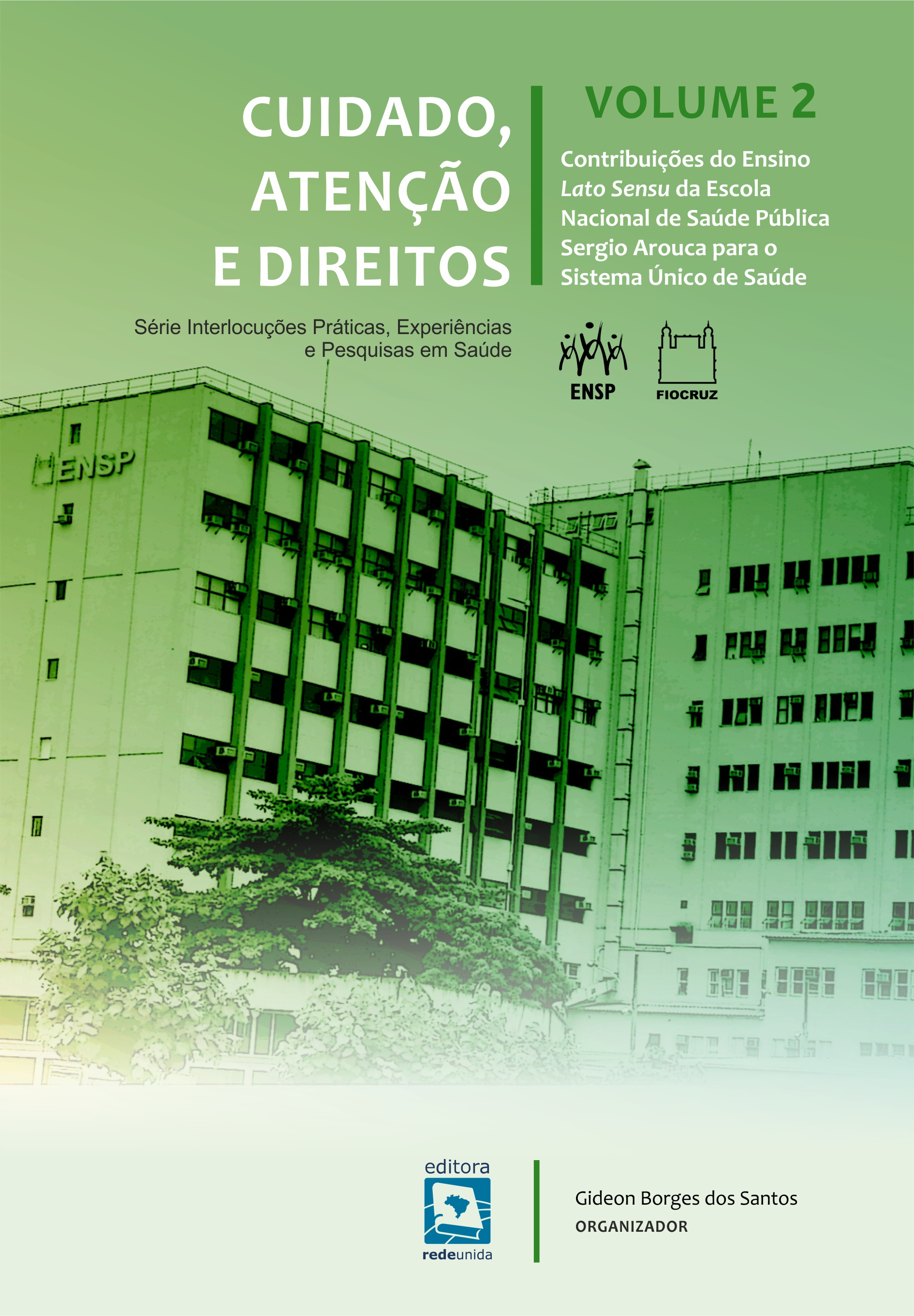 Cuidado, atenção e direitos: contribuições do ensino Lato Sensu da Escola Nacional de Saúde Pública Sergio Arouca para o Sistema Único de Saúde – volume 2